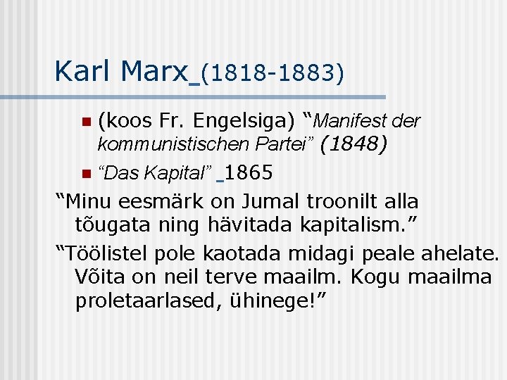 Karl Marx (1818 -1883) (koos Fr. Engelsiga) “Manifest der kommunistischen Partei” (1848) n “Das