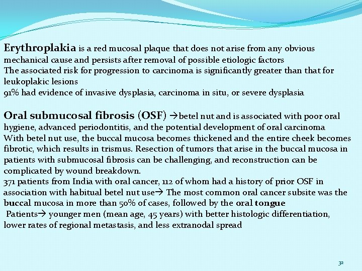 Erythroplakia is a red mucosal plaque that does not arise from any obvious mechanical