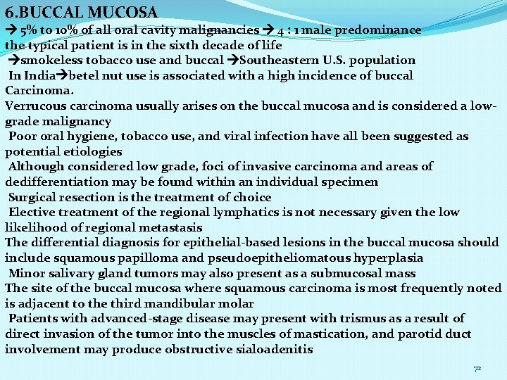 6. BUCCAL MUCOSA 5% to 10% of all oral cavity malignancies 4 : 1