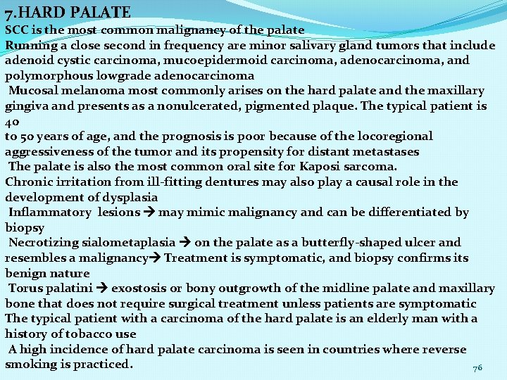 7. HARD PALATE SCC is the most common malignancy of the palate Running a