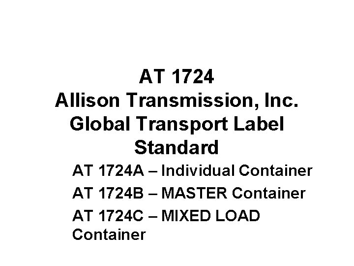 AT 1724 Allison Transmission, Inc. Global Transport Label Standard AT 1724 A – Individual