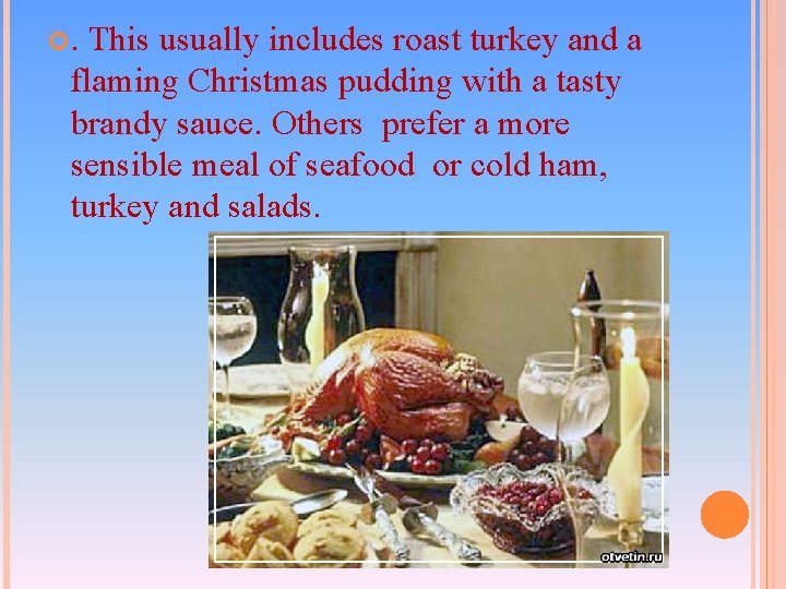 . This usually includes roast turkey and a flaming Christmas pudding with a . This usually includes roast turkey and a flaming Christmas pudding with a