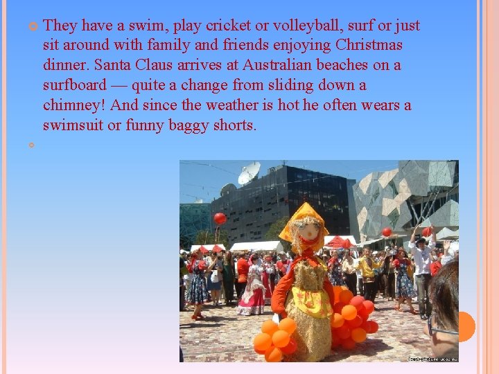 They have a swim, play cricket or volleyball, surf or just sit around They have a swim, play cricket or volleyball, surf or just sit around