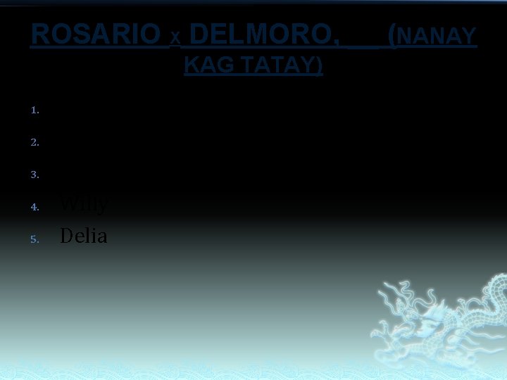 ROSARIO X DELMORO, __ (NANAY KAG TATAY) 1. 2. 3. 4. 5. Wilson Lilia ROSARIO X DELMORO, __ (NANAY KAG TATAY) 1. 2. 3. 4. 5. Wilson Lilia