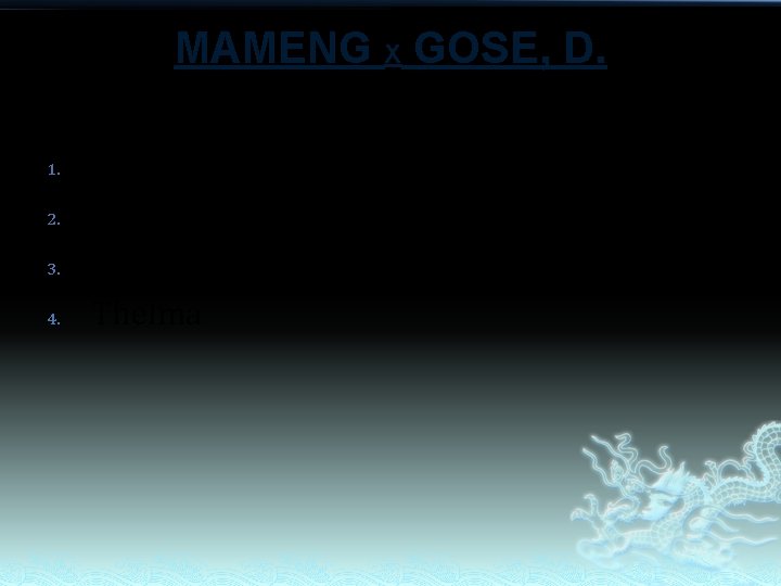 MAMENG X GOSE, D. 1. 2. 3. 4. Rosa Maria Fidel Thelma MAMENG X GOSE, D. 1. 2. 3. 4. Rosa Maria Fidel Thelma