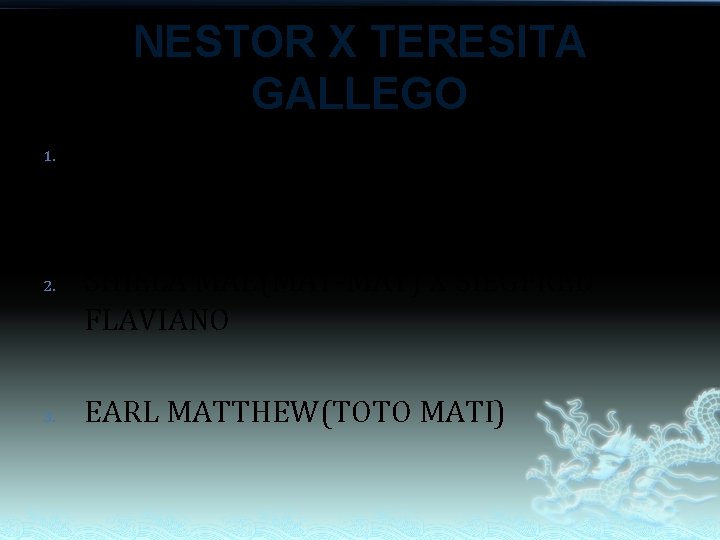 NESTOR X TERESITA GALLEGO 1. 2. 3. STELLA MARIS(PANGGING) X FRED BACHINELA SHIELA MAE(MAY-MAY) NESTOR X TERESITA GALLEGO 1. 2. 3. STELLA MARIS(PANGGING) X FRED BACHINELA SHIELA MAE(MAY-MAY)