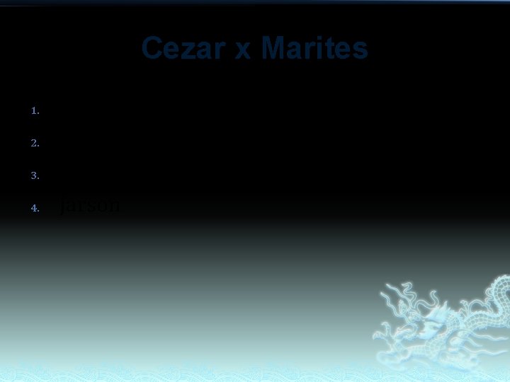 Cezar x Marites 1. 2. 3. 4. Kenneth Caesar Calvin Kyle Marizar Jarson Cezar x Marites 1. 2. 3. 4. Kenneth Caesar Calvin Kyle Marizar Jarson