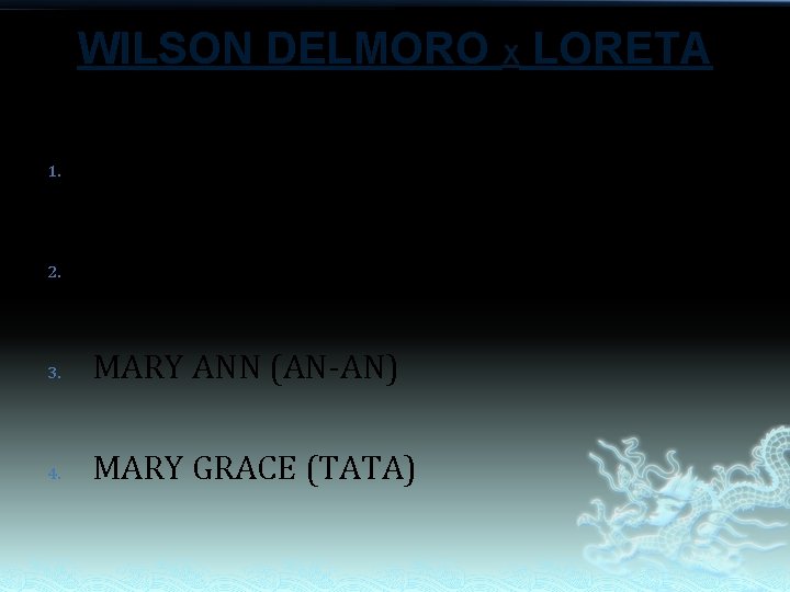 WILSON DELMORO X LORETA 1. WENNIE (GING-GING) 2. LEIZEL (NICNIC) 3. MARY ANN (AN-AN) WILSON DELMORO X LORETA 1. WENNIE (GING-GING) 2. LEIZEL (NICNIC) 3. MARY ANN (AN-AN)