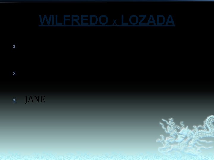 WILFREDO X LOZADA 1. JOEL 2. JOHN 3. JANE WILFREDO X LOZADA 1. JOEL 2. JOHN 3. JANE