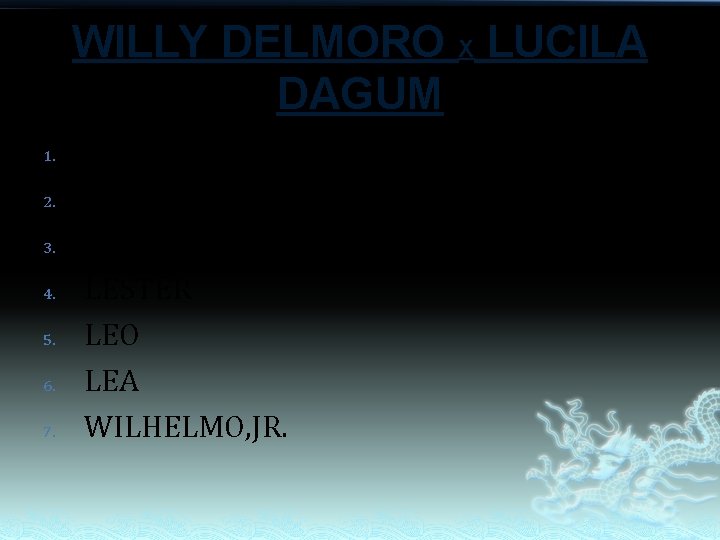 WILLY DELMORO X LUCILA DAGUM 1. 2. 3. 4. 5. 6. 7. LILYBETH LIZA WILLY DELMORO X LUCILA DAGUM 1. 2. 3. 4. 5. 6. 7. LILYBETH LIZA