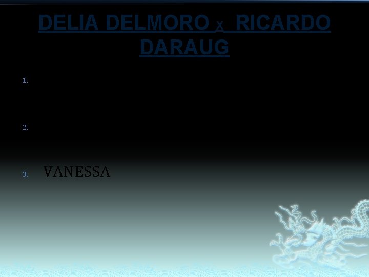 DELIA DELMORO X RICARDO DARAUG 1. JOHN MICHAEL 2. RICKSON JAY 3. VANESSA DELIA DELMORO X RICARDO DARAUG 1. JOHN MICHAEL 2. RICKSON JAY 3. VANESSA