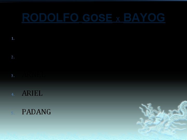 RODOLFO GOSE X BAYOG 1. ARLENE 2. ARNOLD 3. ARNEL 4. ARIEL 5. PADANG RODOLFO GOSE X BAYOG 1. ARLENE 2. ARNOLD 3. ARNEL 4. ARIEL 5. PADANG
