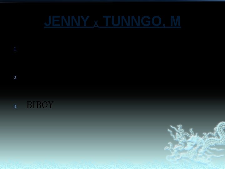 JENNY X TUNNGO, M 1. GLENN 2. GLERIDA 3. BIBOY JENNY X TUNNGO, M 1. GLENN 2. GLERIDA 3. BIBOY