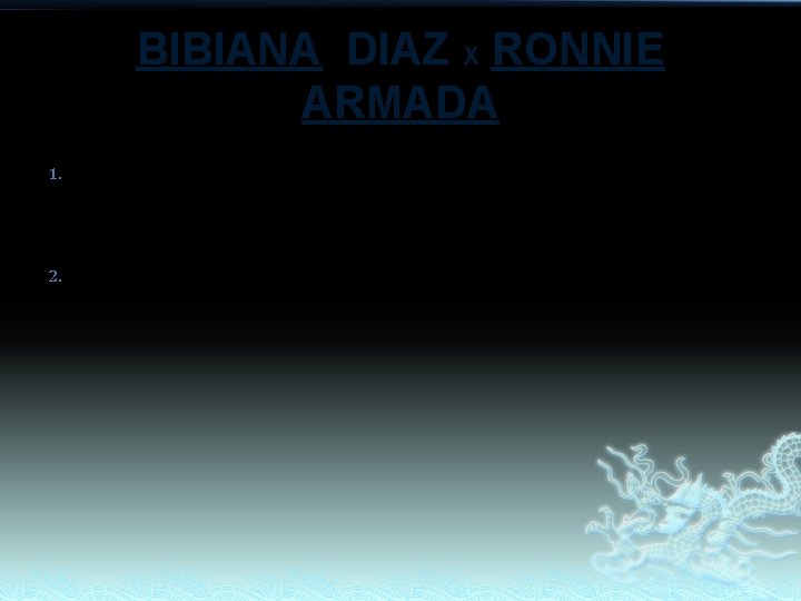 BIBIANA DIAZ X RONNIE ARMADA 1. BIANNEY MAE 2. RYAN JAMES BIBIANA DIAZ X RONNIE ARMADA 1. BIANNEY MAE 2. RYAN JAMES