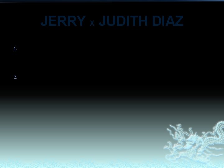 JERRY X JUDITH DIAZ 1. DIEZA /CARLO CORPUZ 2. DEINZ/SWEET DIAZ JERRY X JUDITH DIAZ 1. DIEZA /CARLO CORPUZ 2. DEINZ/SWEET DIAZ