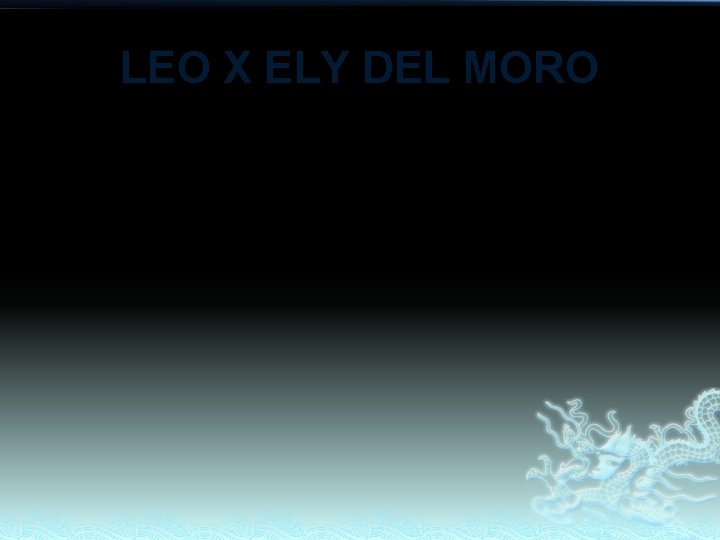 LEO X ELY DEL MORO 1. LEAN CATE LEO X ELY DEL MORO 1. LEAN CATE