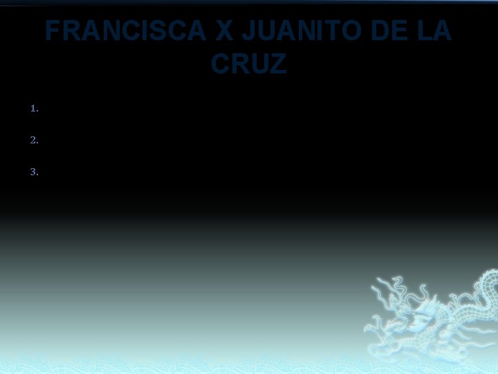 FRANCISCA X JUANITO DE LA CRUZ 1. 2. 3. Esper Sonny Jobert FRANCISCA X JUANITO DE LA CRUZ 1. 2. 3. Esper Sonny Jobert