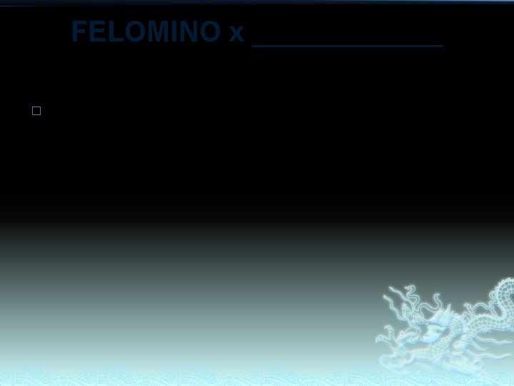 FELOMINO x ______ � No update FELOMINO x ______ � No update