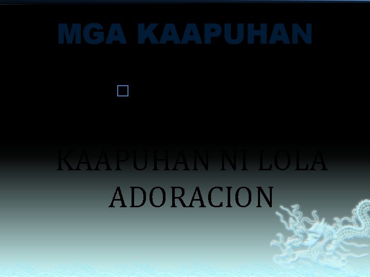 MGA KAAPUHAN UNA NGA HENERASYON SANG KAAPUHAN NI LOLA ADORACION � MGA KAAPUHAN UNA NGA HENERASYON SANG KAAPUHAN NI LOLA ADORACION �