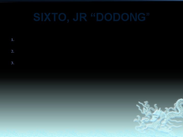 SIXTO, JR “DODONG” 1. 2. 3. Prince Kaiser Aljun Irish Ann SIXTO, JR “DODONG” 1. 2. 3. Prince Kaiser Aljun Irish Ann