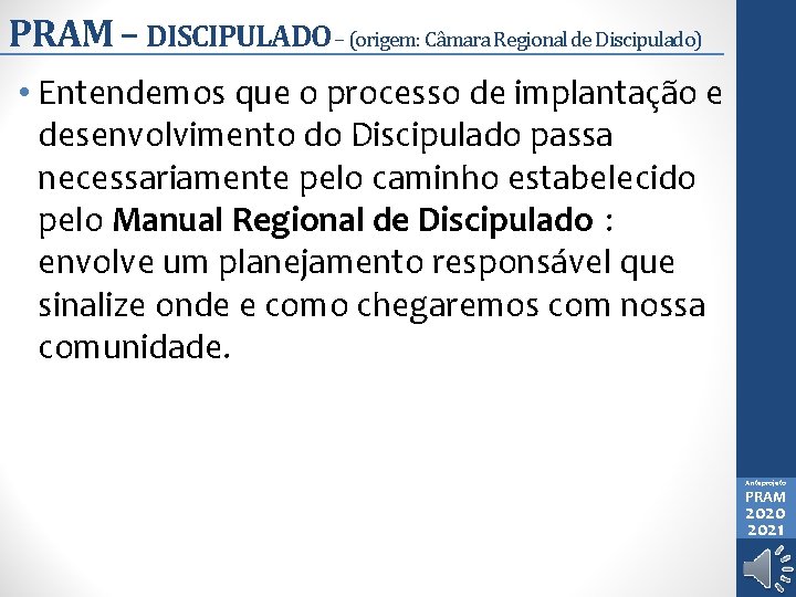 PRAM – DISCIPULADO – (origem: Câmara Regional de Discipulado) • Entendemos que o processo