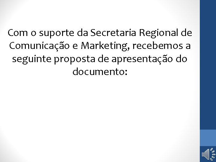 Com o suporte da Secretaria Regional de Comunicação e Marketing, recebemos a seguinte proposta