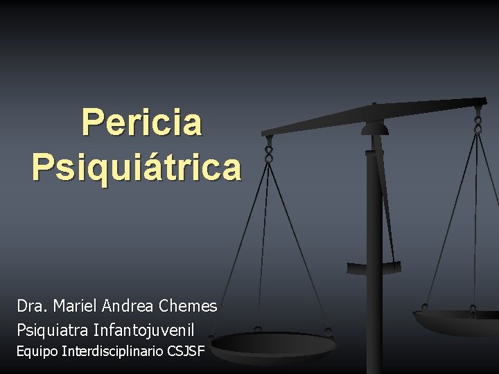 Pericia Psiquiátrica Dra. Mariel Andrea Chemes Psiquiatra Infantojuvenil Equipo Interdisciplinario CSJSF 