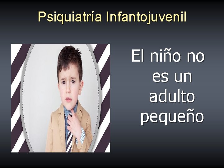Psiquiatría Infantojuvenil El niño no es un adulto pequeño 