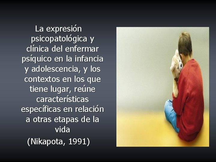 La expresión psicopatológica y clínica del enfermar psíquico en la infancia y adolescencia, y