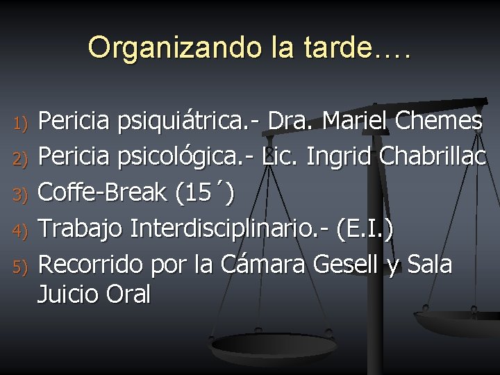 Organizando la tarde…. 1) 2) 3) 4) 5) Pericia psiquiátrica. - Dra. Mariel Chemes