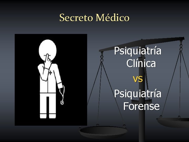 Secreto Médico Psiquiatría Clínica vs Psiquiatría Forense 