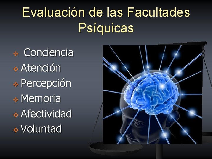 Evaluación de las Facultades Psíquicas Conciencia v Atención v Percepción v Memoria v Afectividad