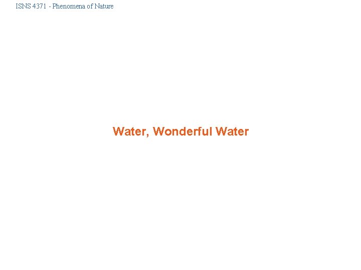 ISNS 4371 - Phenomena of Nature Water, Wonderful Water 