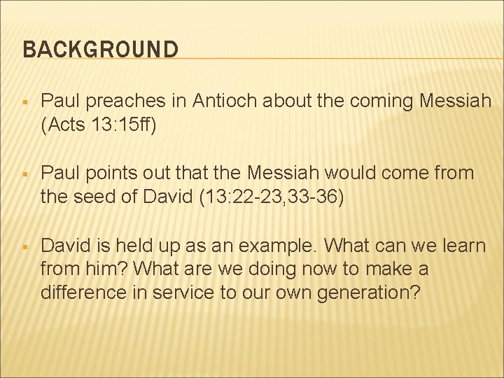 BACKGROUND § Paul preaches in Antioch about the coming Messiah (Acts 13: 15 ff) BACKGROUND § Paul preaches in Antioch about the coming Messiah (Acts 13: 15 ff)