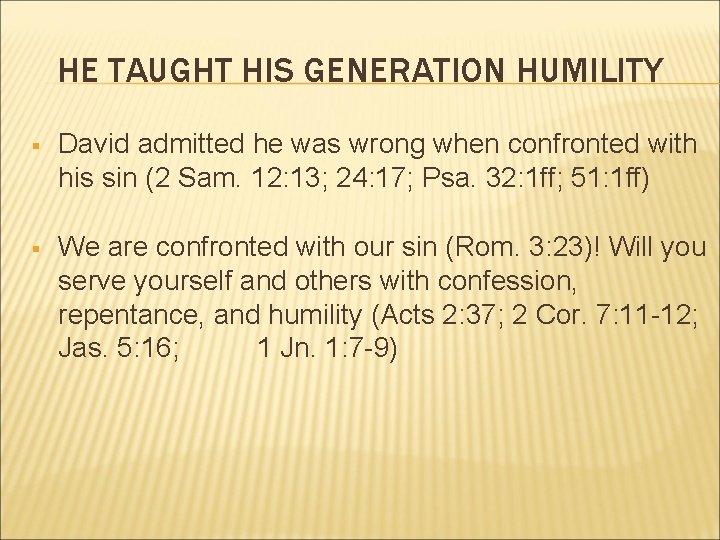 HE TAUGHT HIS GENERATION HUMILITY § David admitted he was wrong when confronted with HE TAUGHT HIS GENERATION HUMILITY § David admitted he was wrong when confronted with