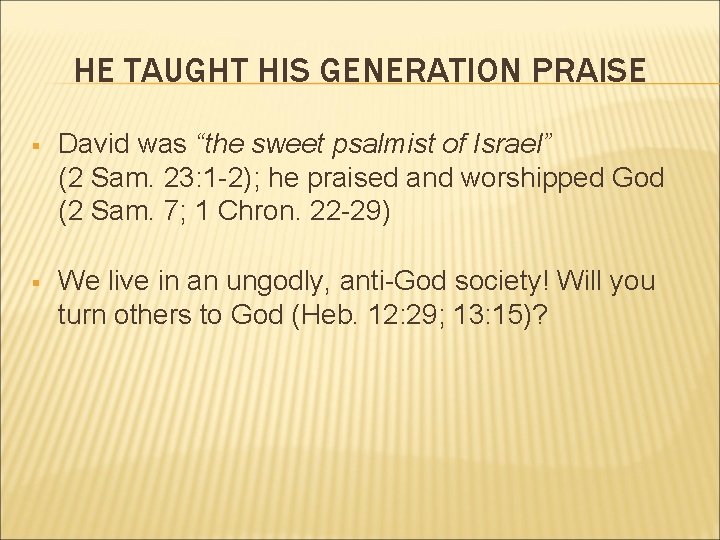 HE TAUGHT HIS GENERATION PRAISE § David was “the sweet psalmist of Israel” (2 HE TAUGHT HIS GENERATION PRAISE § David was “the sweet psalmist of Israel” (2