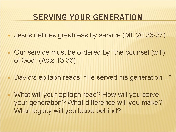 SERVING YOUR GENERATION § Jesus defines greatness by service (Mt. 20: 26 -27) § SERVING YOUR GENERATION § Jesus defines greatness by service (Mt. 20: 26 -27) §