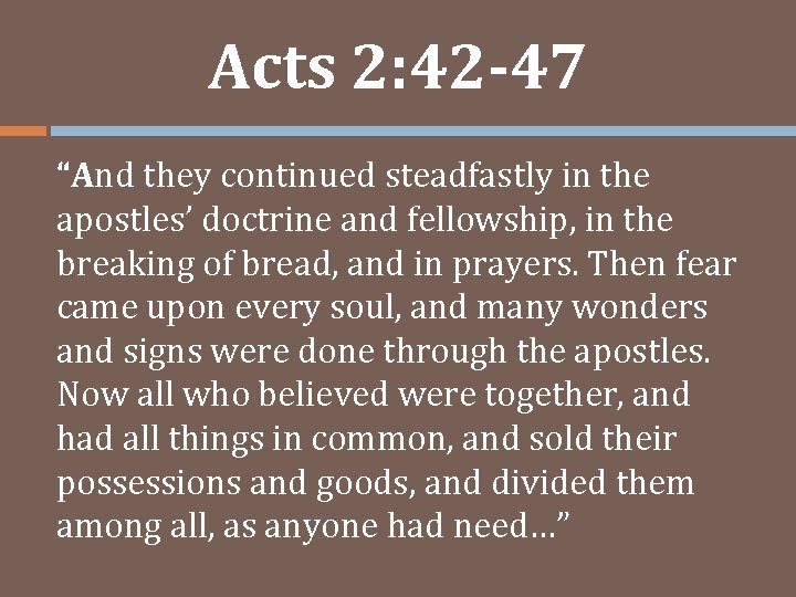 Acts 2: 42 -47 “And they continued steadfastly in the apostles’ doctrine and fellowship,