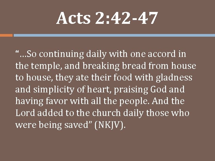 Acts 2: 42 -47 “…So continuing daily with one accord in the temple, and