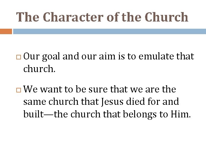 The Character of the Church Our goal and our aim is to emulate that