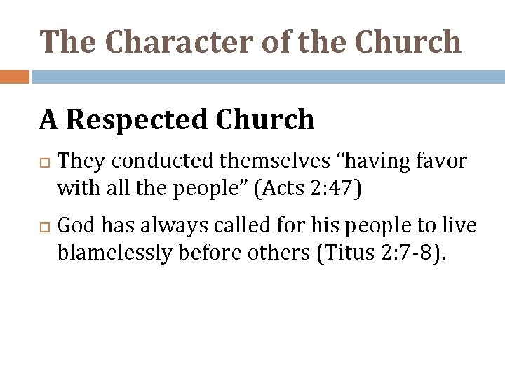 The Character of the Church A Respected Church They conducted themselves “having favor with