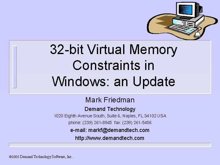32 -bit Virtual Memory Constraints in Windows: an Update Mark Friedman Demand Technology 1020