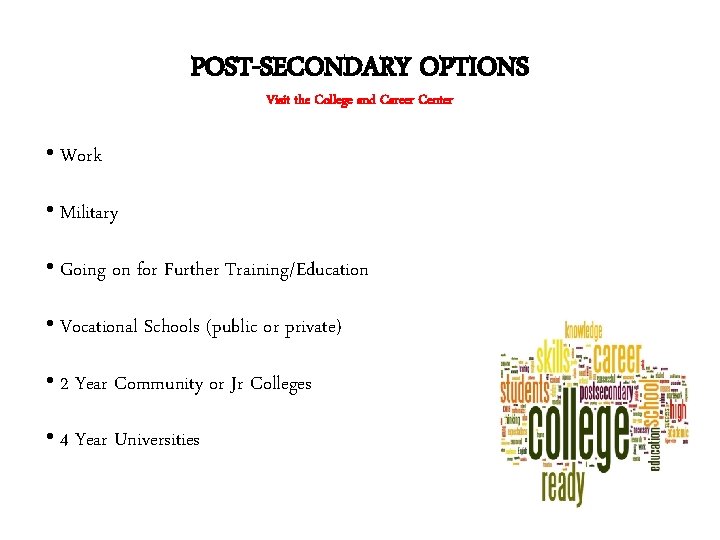 POST-SECONDARY OPTIONS Visit the College and Career Center • Work • Military • Going
