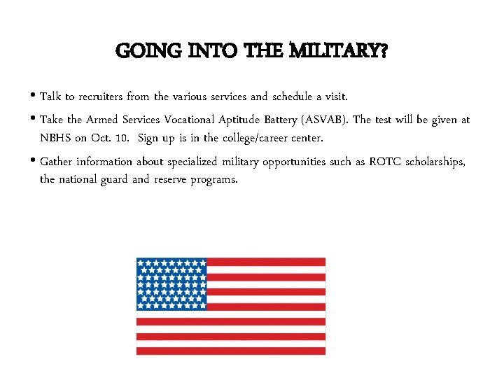 GOING INTO THE MILITARY? • Talk to recruiters from the various services and schedule