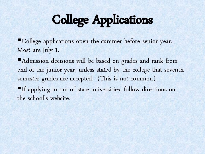 College Applications §College applications open the summer before senior year. Most are July 1.