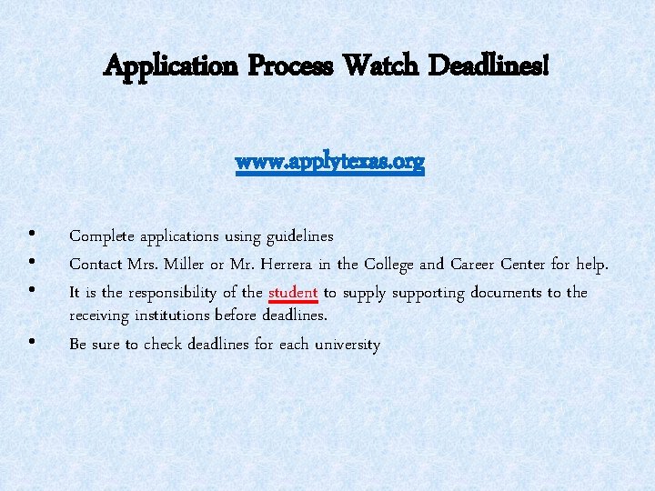 Application Process Watch Deadlines! www. applytexas. org • • Complete applications using guidelines Contact