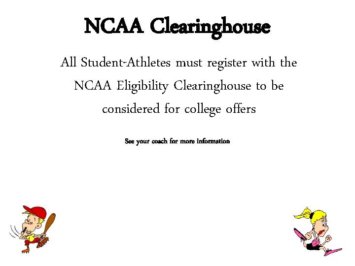 NCAA Clearinghouse All Student-Athletes must register with the NCAA Eligibility Clearinghouse to be considered