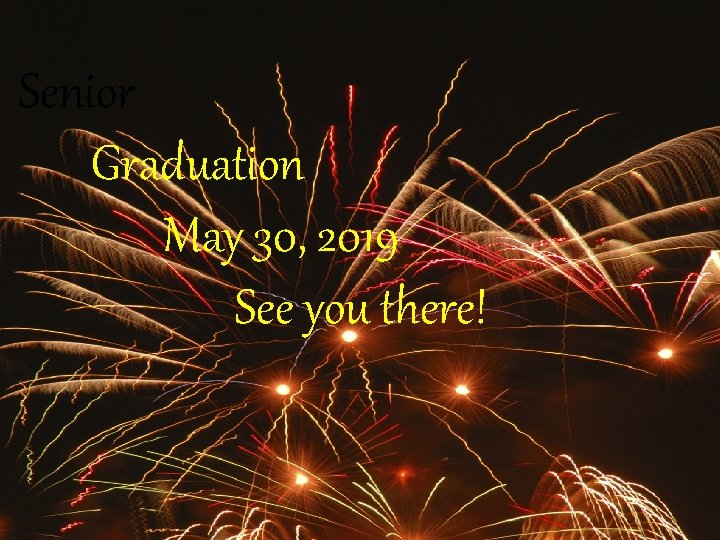 Senior Graduation May 30, 2019 See you there! 