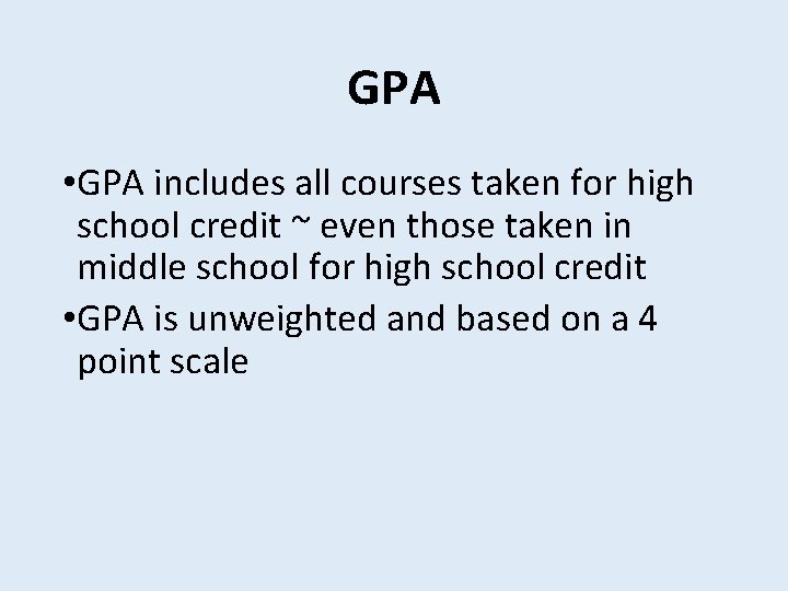 GPA • GPA includes all courses taken for high school credit ~ even those