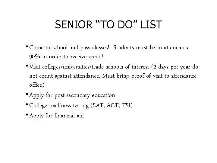 SENIOR “TO DO” LIST • Come to school and pass classes! Students must be